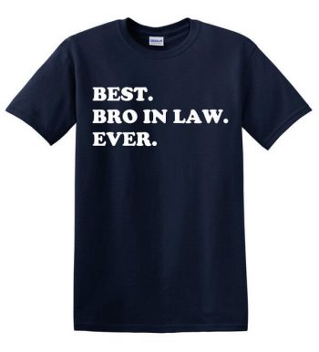 Best Brother in Law Ever T-Shirt - Gift for Brother in Law - Awesome Brother in Law T-Shirt - Gift Idea for the Brother in Law