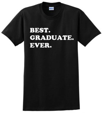 Best Graduate Ever Shirt - Graduation Gift - Gift for Graduates - Graduation T-Shirt - Graduation