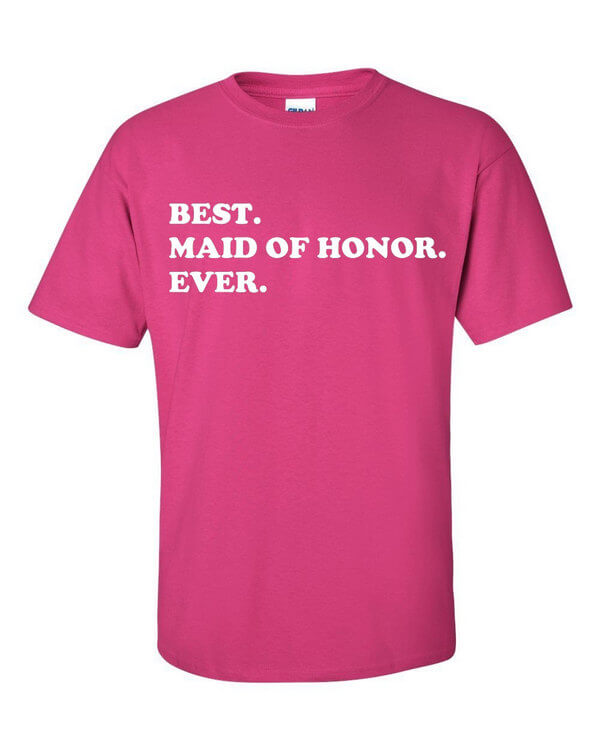 Best Maid of Honor Ever T-Shirt - Wedding Gift - Gift for the Maid of Hono - Gift For Weddings