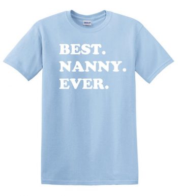 Best Nanny Ever Shirt - Awesome Nanny T-Shirt - Gift For Nanny