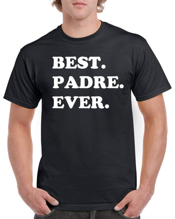 Best Padre Ever Shirt - Shirt for Padre - Great gift for Padre - Awesome Padre Shirt