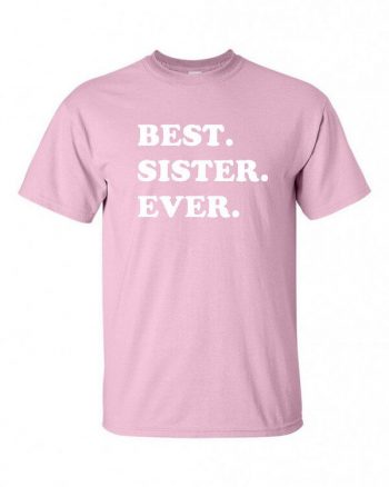 Best Sister Ever T-Shirt - Awesome Sister T-Shirt - Gift for Sister - Best Sister Shirt