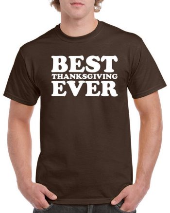 Best Thanksgiving Ever Shirt - Thanksgiving T-Shirt - Funny Thanksgiving Shirt - Holiday T-Shirt - Thanksgiving Holiday Shirt