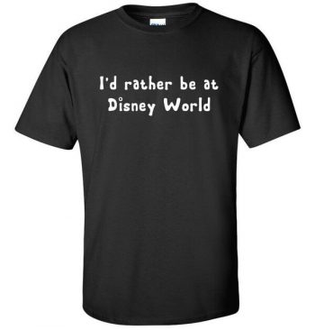 Disney Shirt I'd rather be at Disney World T-Shirt - Disney T-Shirt - Disney Shirt - Ladies Disney Shirt - Mens Disney