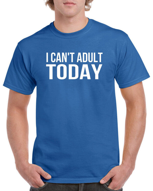 I Can't Adult Today Shirt - Funny T-Shirt - Can't Adult Today T-Shirt - Hilarious Shirt