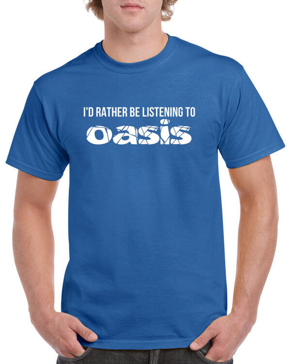 I'd rather be listening to Oasis - Oasis T-Shirt - Oasis Shirt - Oasis Fan Shirt - Shirt for Oasis Fans - Liam Gallagher - Noel Gallagher