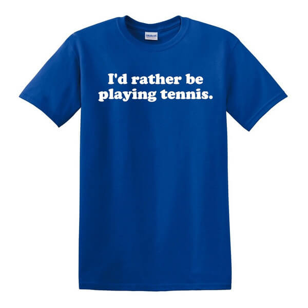 I'd Rather Be Playing Tennis T-Shirt - Tennis T-Shirt - Tennis Top - Tennis Shirt - Unisex Shirt and Ladies Shirt - Many Colors Available