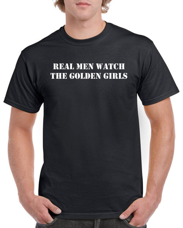 Many Colors - Real Men Watch The Golden Girls - Golden Girls T-Shirt TV Show T-Shirt (ladies + unisex + hoodie + sweatshirt available)
