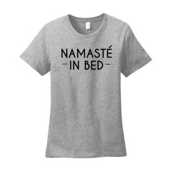 Namaste in Bed Shirt - Ladies Namaste in Bed T-Shirt - Nah ima stay in bed t-shirt - Ladies T-Shirt - Namaste in Bed Shirt