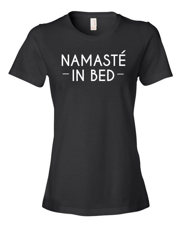 Namaste in Bed Shirt - Ladies Namaste in Bed T-Shirt - Nah ima stay in bed t-shirt - Ladies T-Shirt - Namaste in Bed Shirt