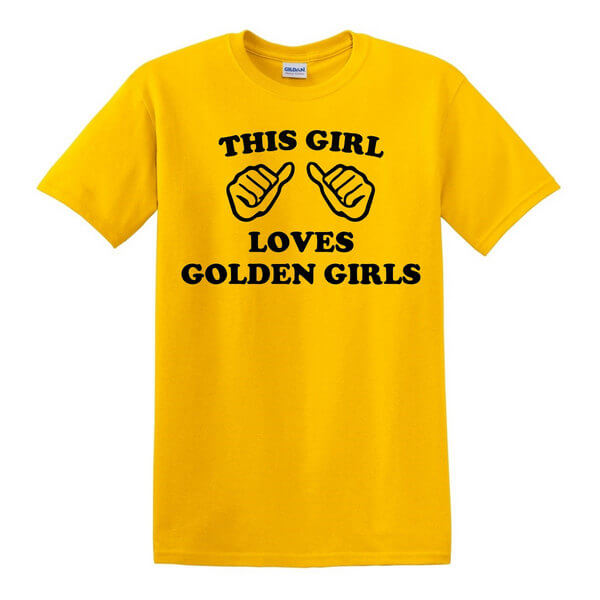 This Girl Loves Golden Girls Shirt - Golden Girls T-Shirt - Many Color Options - Golden Girls