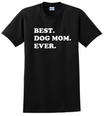 Best Dog Mom Ever Shirt - Awesome Dog T-Shirt - Gift For Dog Owners - Shirt for Dog Owners - Dog Shirt - Funny Shirt