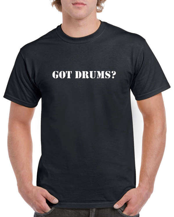 Got Drums T-Shirt - Got Drums Shirt - Drummer T-Shirt - Drumming Shirt - Shirt For Drummers - Band T-Shirt - Musician Shirt - Music Shirt